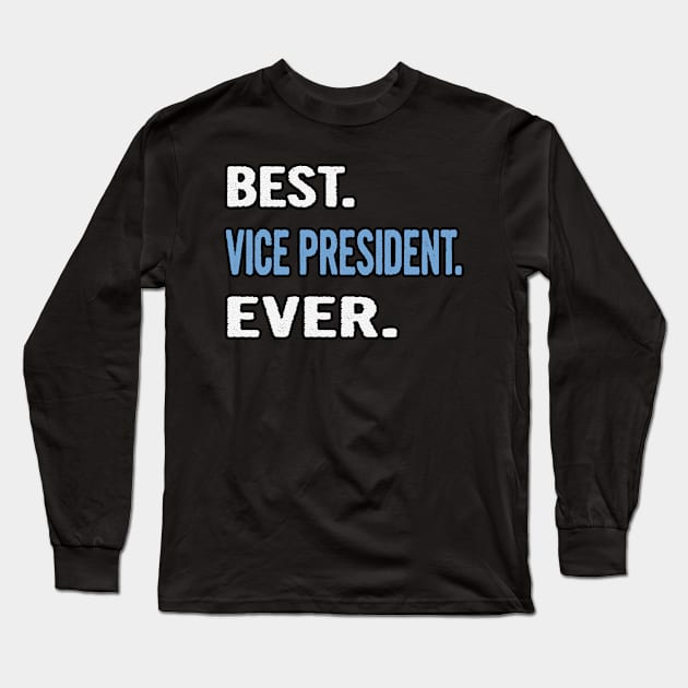 Best. Vice President. Ever. - Birthday Gift Idea Long Sleeve T-Shirt by divawaddle